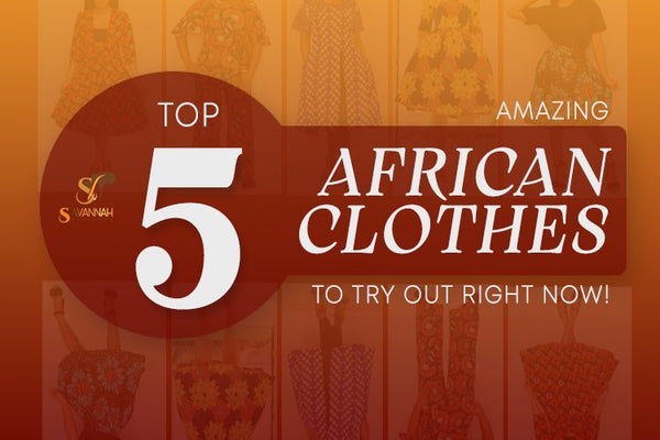 Top  5 Amazing  African  clothes to try out right now. - Savannah Fashions